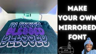 CRICUT DESIGN SPACE FOR BEGINNERS: HOW TO MAKE YOUR OWN MIRRORED FONT