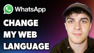 How to Change My Whatsapp Web Language (Full 2025 Guide)