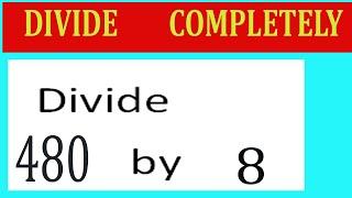 Divide     480      by     8  Divide   completely