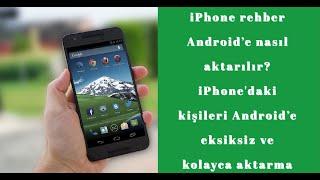 iPhone rehber Android'e nasıl aktarılır? iPhone'daki kişileri Android'e eksiksiz ve kolayca aktarma