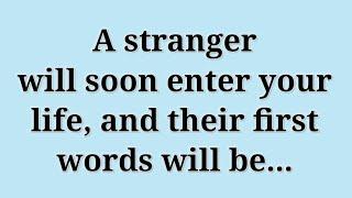 God Message  A stranger will soon enter your life, and their first words will be... #godmessage