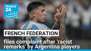 French federation files complaint after 'racist and discriminatory remarks' by Argentina players