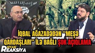 “Bu ölkələr Azərbaycanda terror törətməyə maraqlıdırlar” - "MEŞƏ QARDAŞLARI" ilə bağlı ŞOK AÇIQLAMA