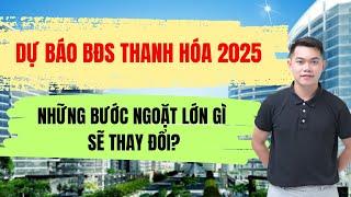 DỰ BÁO BĐS THANH HÓA NĂM 2025 VÀ NHỮNG BƯỚC NGOẶT LỚN GÌ SẼ THAY ĐỔI?