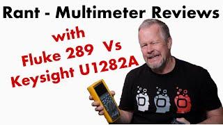 Rant on MultiMeter Reviews with Fluke 289 vs Keysight U1282A #Rant #Fluke289 #keysightU1282A