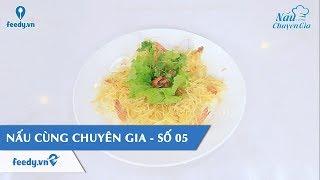 Nấu cùng chuyên gia số 05 - Hướng dẫn cách làm Tôm chiên tổ yến | Feedy TV