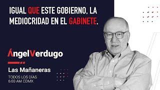 Igual que este gobierno, la mediocridad en el gabinete. (28/6/24; 1682) | Ángel Verdugo