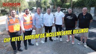 CHP Heyeti, Bodrum’da İncelemelerde Bulundu