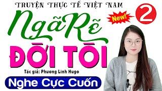 [Tập 2] Ngã Rẽ Đời Tôi - Truyện thực tế Việt Nam 2023 | MC Thu Huệ kể ai cũng khen hay