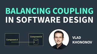 Balancing Coupling in Software Design (Vlad Khononov)