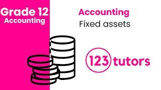 Grade 12 Accounting | Fixed Assets by 123tutors