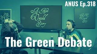 The Green Debate - A New Untold Story: Ep. 318