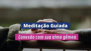 MEDITAÇÃO GUIADA * ATRAIR A ALMA GÊMEA*