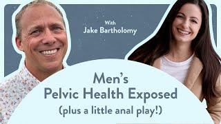 Men's Pelvic Health Exposed: Jake Bartholomy Spills All; plus anal play!