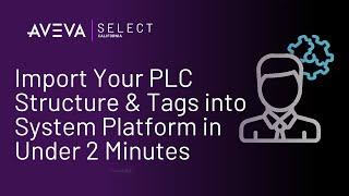 Import Your PLC Structure & Tags into System Platform in Under 2 Minutes