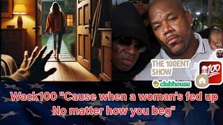 Wack100 ft. R Ann B "Cause when a woman's fed up No matter how you beg"