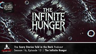 "The Infinite Hunger" S16E15  Scary Stories Told in the Dark (Horror Podcast)