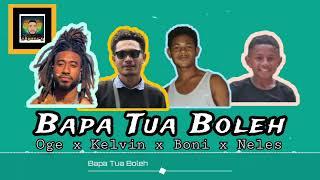 Bapa Tua Boleh Oge x Kelvin x Boni x neles