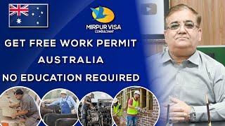 Get Free Work Permit Australia No Education Required | Mirpur Visa Consultant