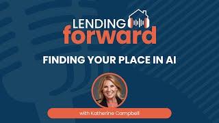 Finding Your Place in AI - Katherine Campbell on the Lending Forward Podcast