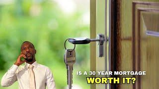 Is a 30 Year Mortgage REALLY Worth It?