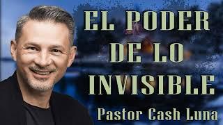 Pastor Cash Luna - El Poder De Lo Invisible - Casa de Dios