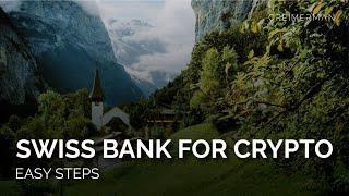 How to Open a Swiss Bank Account for Crypto Investors