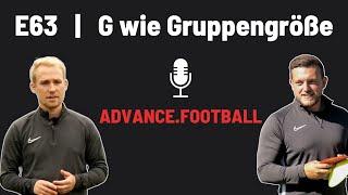 E63 | G wie Gruppengröße (Trainingsgruppe) | Fußballtrainer-ABC // Advance.Football Podcast