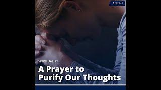 A Prayer to Purify Our Thoughts