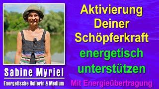 Aktivierung Deiner Schöpferkraft energetisch unterstützen | Sabine Myriel - Mit Energieübertragung