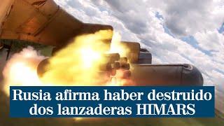 Rusia afirma haber destruido dos lanzaderas HIMARS en Ucrania