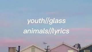 youth//glass animals//lyrics