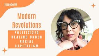 96. Modern Revolutions: Politicized Healing Under Racial Capitalism with B Stepp