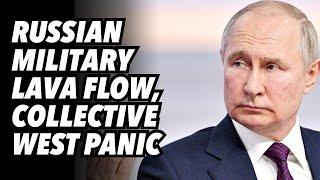 Russian military LAVA flow, collective west panic