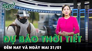 Dự Báo Thời Tiết Đêm Nay Và Ngày Mai 31/1: Miền Bắc Đón Nắng Sau Lạnh Rét Căm Căm, Có Nơi Tăng 10 Độ