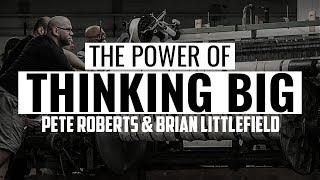 The Power of Thinking Big | PETE ROBERTS & BRIAN LITTLEFIELD