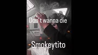 Dont wanna Die - Smokeytito (Prod. by ZIno)