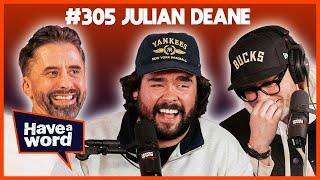 Julian Deane | Have A Word Podcast #305