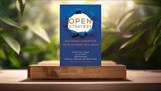 [Review] Open Strategy: Mastering Disruption from Outside the C-Suite (Christian Stadler) Summarized