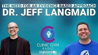 The Need for an Evidence Based Approach with Dr. Jeff Langmaid | Clinic Gym Radio Ep. 7