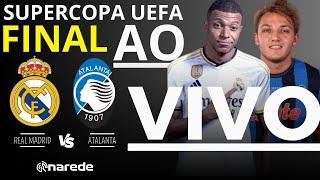 REAL MADRID X ATALANTA AO VIVO - FINAL SUPERCOPA DA UEFA 2024