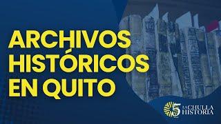 Explorando los Archivos Históricos de Quito: Un viaje a través del Tiempo | La Chulla Historia