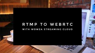 RTMP to WebRTC With Wowza Streaming Cloud