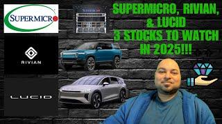 SUPERMICRO SMCI ~ RIVIAN RIVN ~ LUCID LCID, 3 Stocks to Watch in 2025!!!