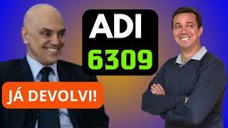 NOVIDADE:  Alexandre de Moraes SURPREENDE e devolve processo da ADI 6309 antes do prazo!