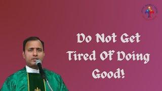 Do Not Get Tired Of Doing Good! - Fr Joseph Edattu VC