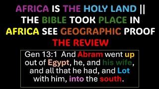 AFRICA IS THE HOLY LAND || THE BIBLE TOOK PLACE IN AFRICA SEE GEOGRAPHIC PROOF - THE REVIEW