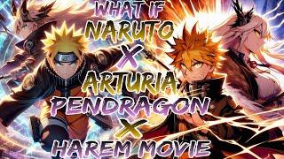 what if naruto x Arturia Pendragon x harem movie