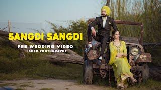 SANGDI SANGDI : TARSEM JASSAR | Pre Wedding 2022 | Isher Photography