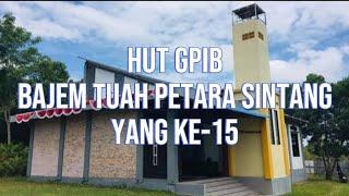 PERAYAAN HUT GPIB BAJEM TUAH PETARA SINTANG YANG KE-15